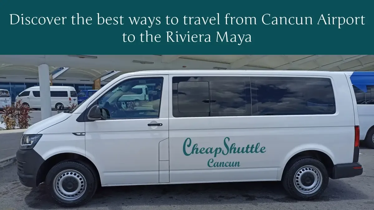 Discover the best ways to travel from Cancun Airport to the Riviera Maya.